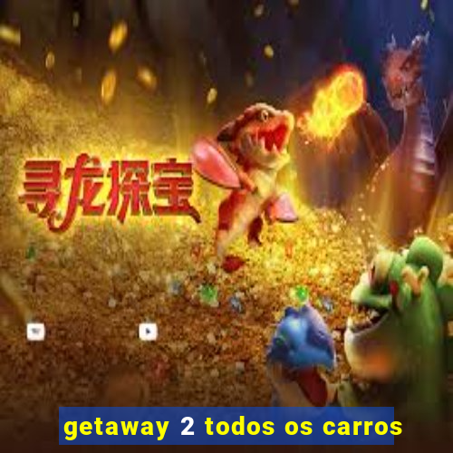 getaway 2 todos os carros